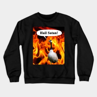 Your goose is cooked, Hail Satan Goose Crewneck Sweatshirt